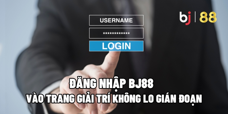 Đăng Nhập BJ88 - Vào Trang Giải Trí Không Lo Gián Đoạn 1 Đăng Nhập BJ88