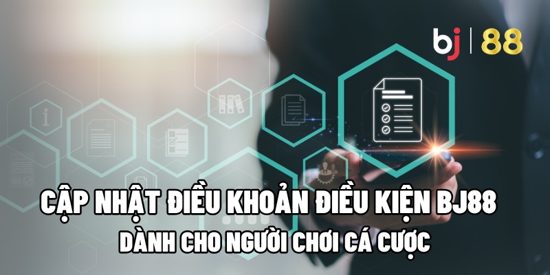 Cập Nhật Điều Khoản Điều Kiện BJ88 Dành Cho Người Chơi Cá Cược 1 Điều Khoản Điều Kiện