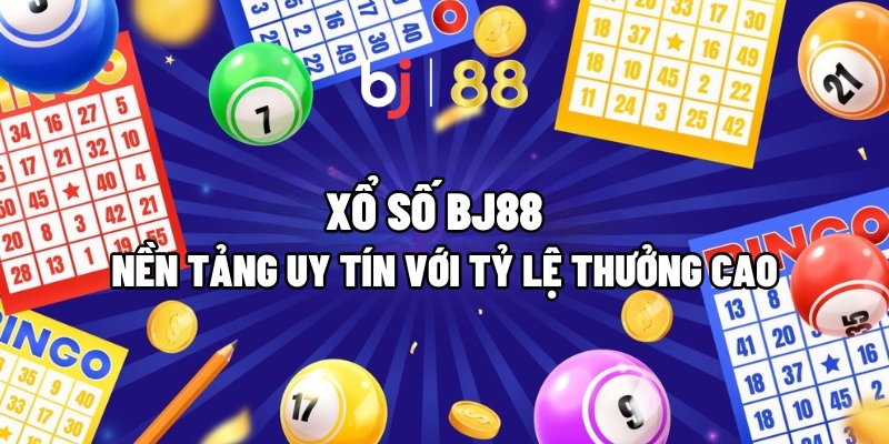 Xổ Số BJ88 : Nền Tảng Uy Tín Với Tỷ Lệ Thưởng Cao 1 Xổ Số BJ88