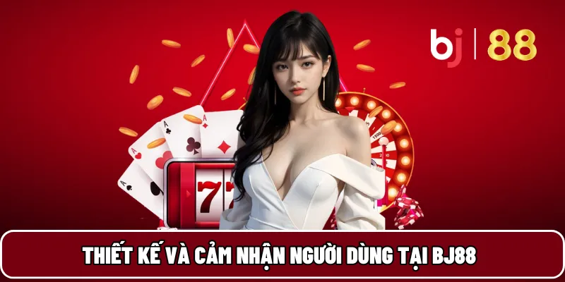 BJ88 15 Thiết kế và cảm nhận người dùng tại BJ88